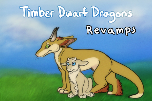 Timber Dwarf Dragons - Revamps, Re-Adopts