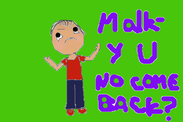 Malk- Y U No Come Back?