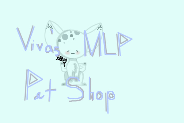 Viva's MLP Pet Shop (Customs Open :D)