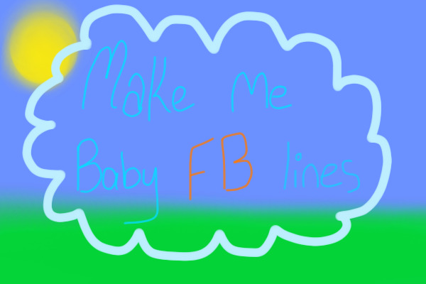 Make Me baby FB Lines.