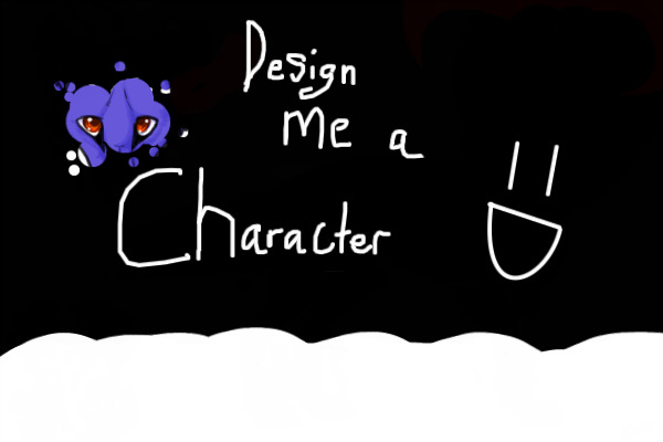 Design me a character! **PRIZES*(CLOSED AND JUDGED BY STAFF)