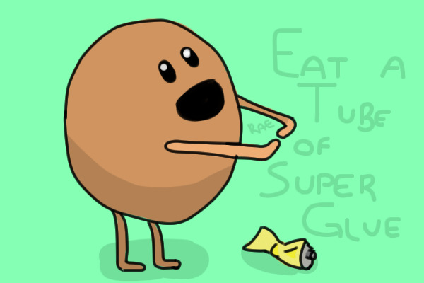 Eat a tube of super glue