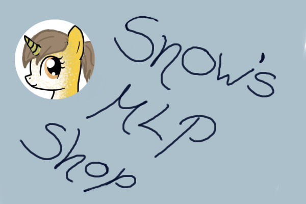 Snow's MLP Shop - Mods please move to adoptables