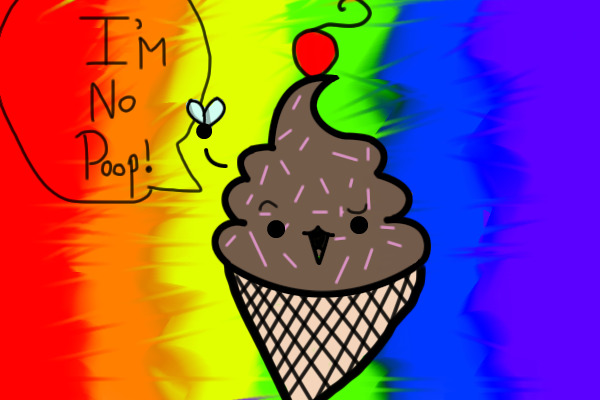 I'm no poop!Stop calling me poop I'm Ice cream!