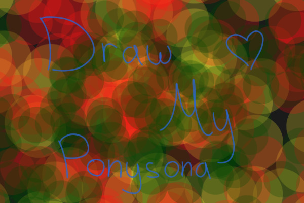 | Draw My Ponysona | Everyone Wins! | CLOSED