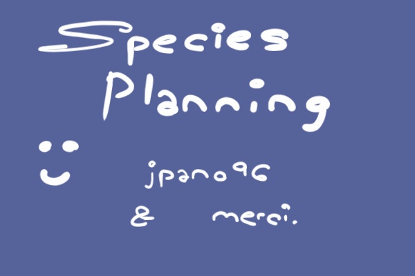 Species Planning!