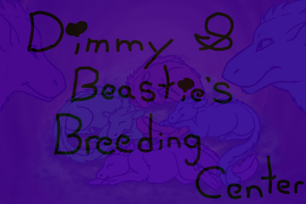 Dimmy & Beastie's Breeding center - Open!