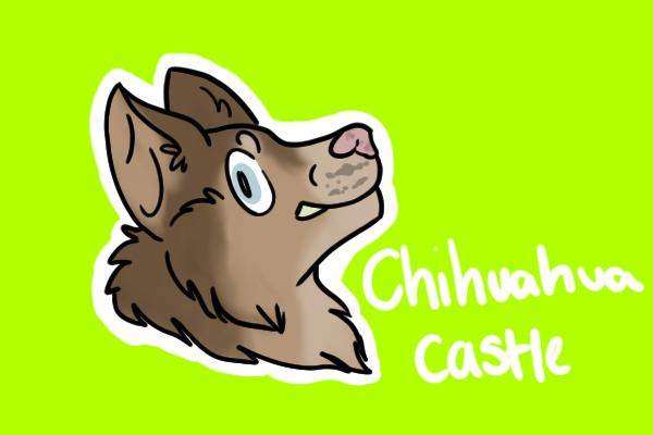 Chihuahua Castle | No posting
