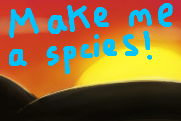 MAKE ME A SPECIES CONTEST! (ALL RARE & VERY RARE PRIZES)