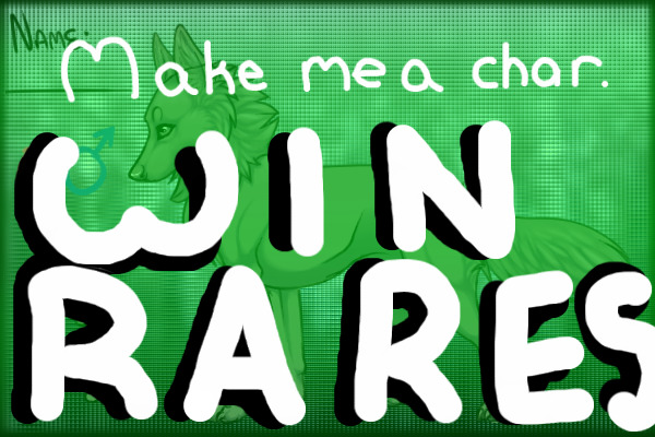 Make me a char. WIN RARES! -CLOSED-