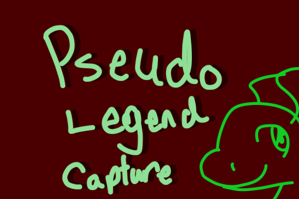 Pseudo-Legend Capture!