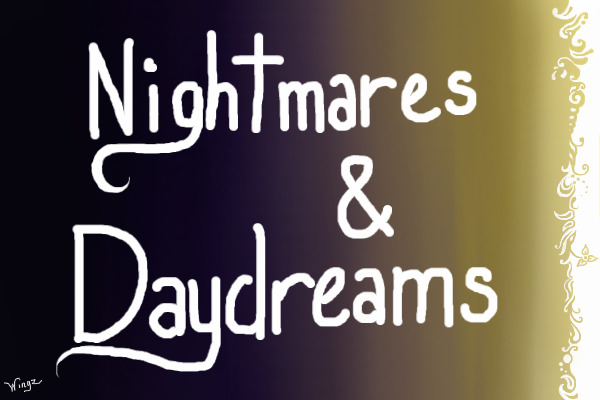 Nightmares and Daydreams