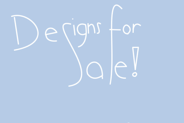 Designs for sale!