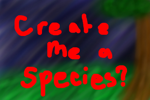 Create me a species please?