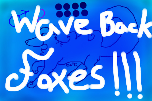 ~Wave Back Foxes~ (Grand Opening!)WIP!!!