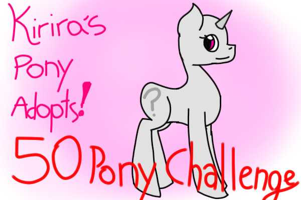 Kirira's Pony Adopts: 50 Pony Challenge!