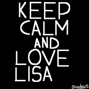 Keep calm and love Lisa