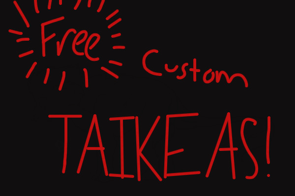 Free Custom Taikeas!! ;w;