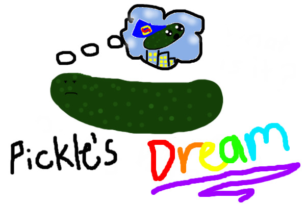 The Pickle's Dream!