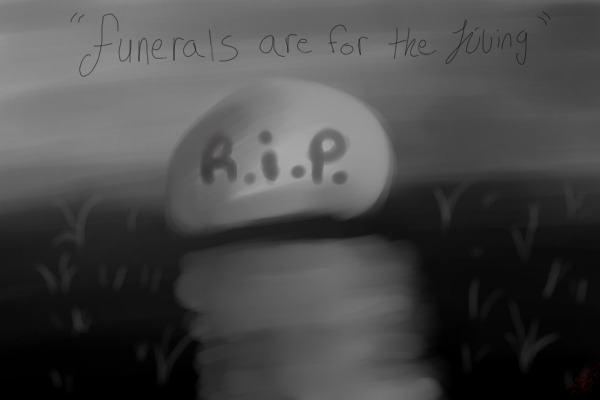 "Funerals Are For The Living"