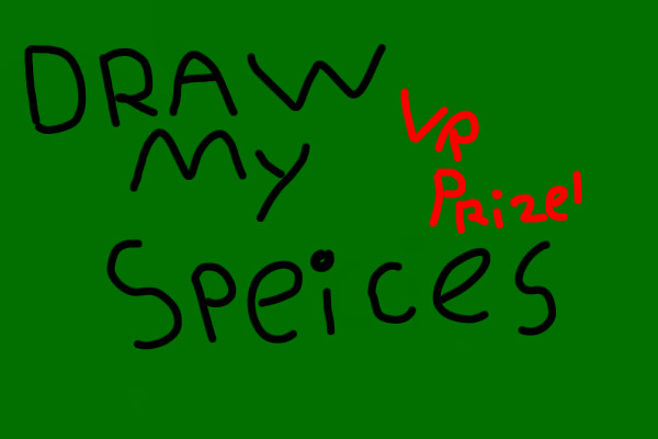 Draw my species! VR prize!