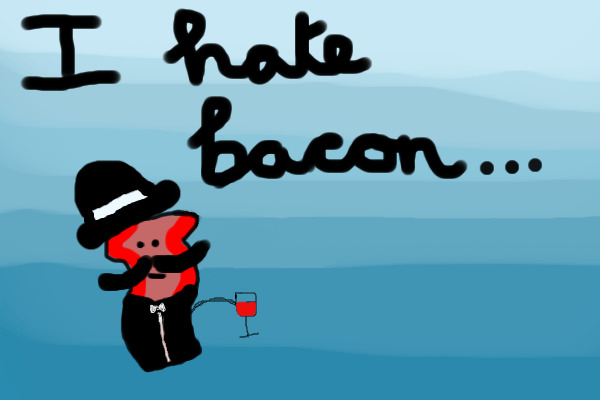 I hate Bacon