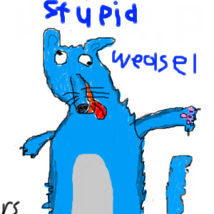 Stupid weasel