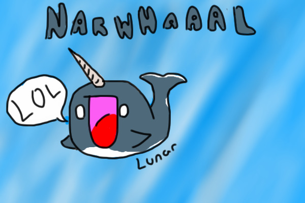 NARWHAAAAAAAAAAAAL