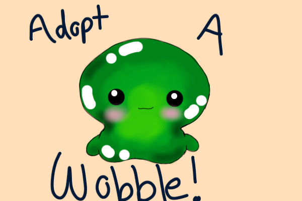 Adopt A Wobble!!