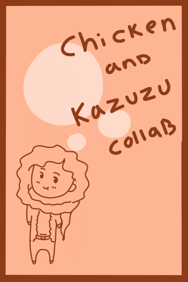Chicken and Kazuzu collab ;v;