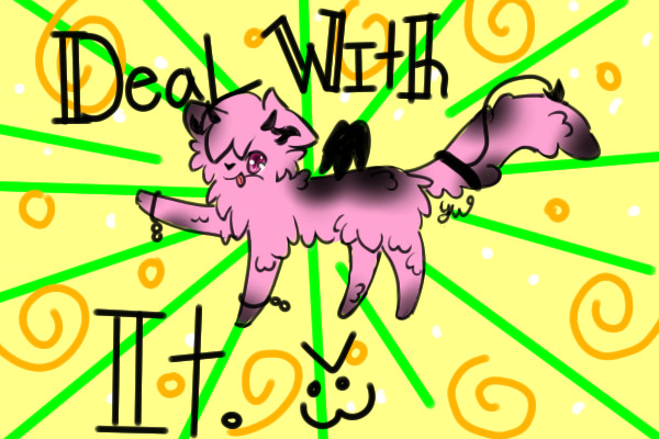 DEAL WITH IT >:3