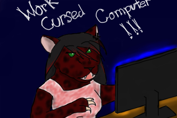 Work, Cursed Computer!!!
