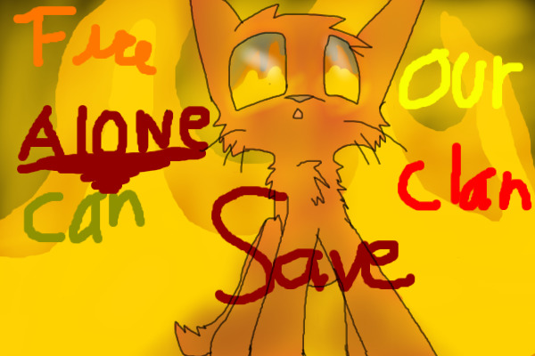 !~Fire Alone Can Save our Clan~!
