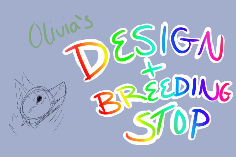 Olivia's Design and Breeding Stop // Open