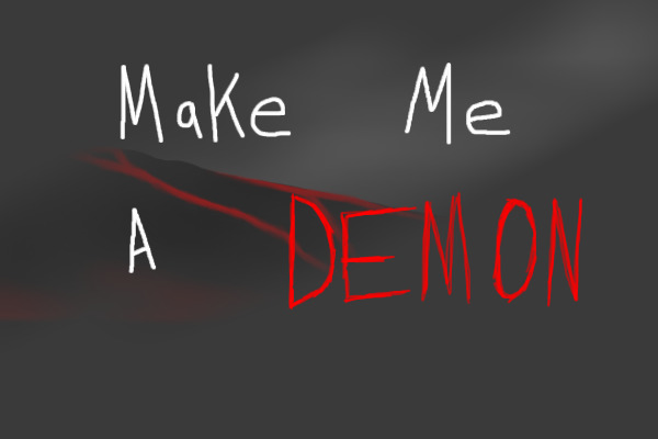 Make Me a DEMON [Done]