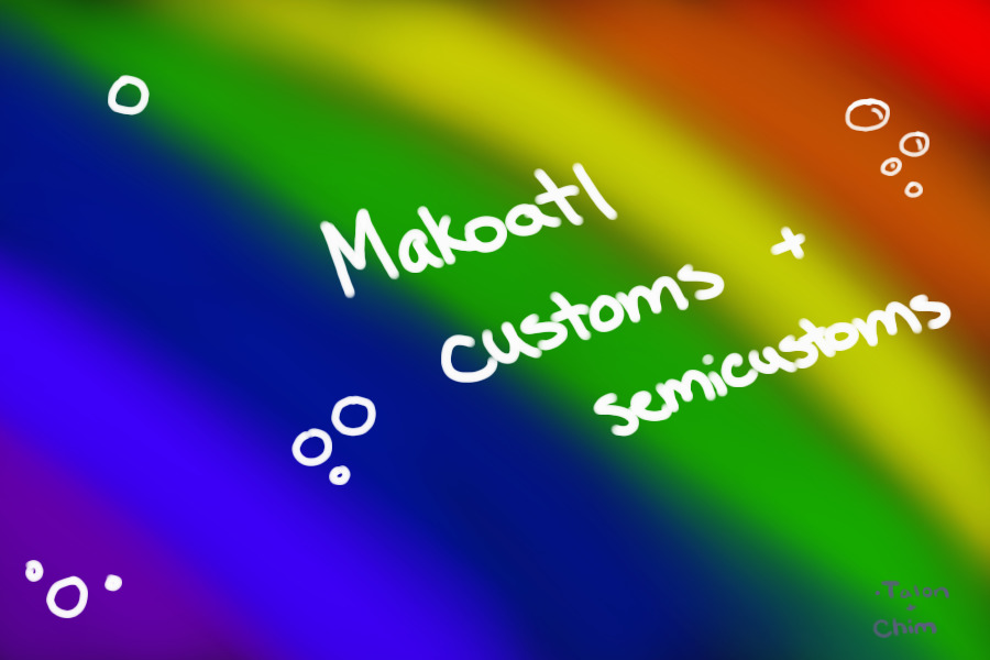 Makoatl Customs + Semi-customs