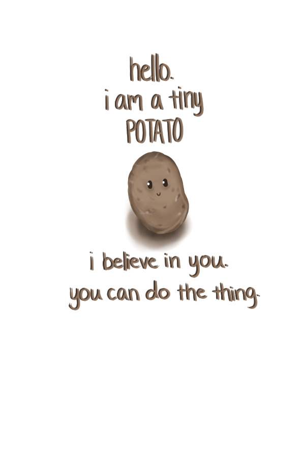 Potato believes in you
