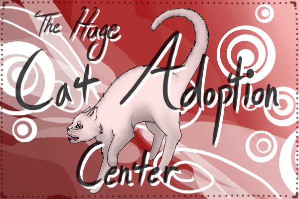 ~The Huge Cat Adoption Center [posting open!]