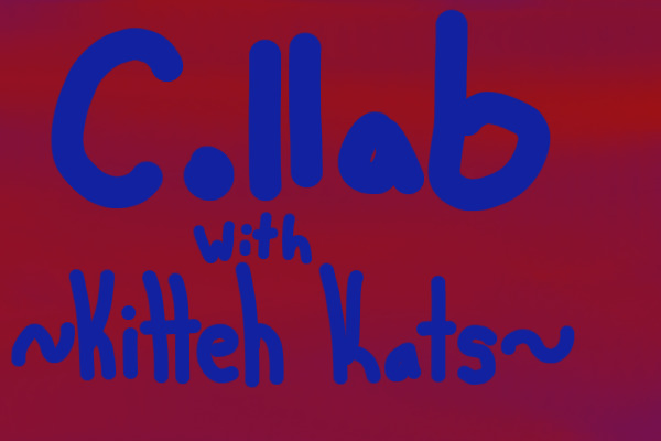 Collab with Kitteh