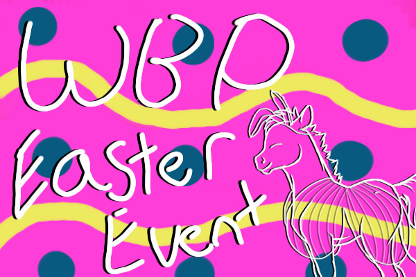 WBP Easter Event! *OPEN!*