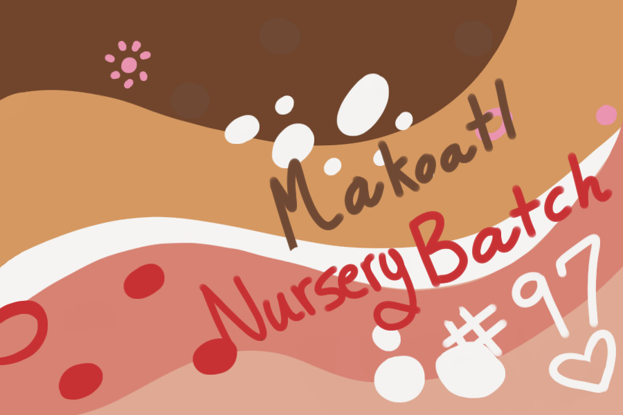 Makoatl Nursey Batch #97 for Brightheaven