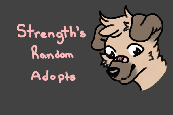 Strength's Random Adopts (New adopt up!)