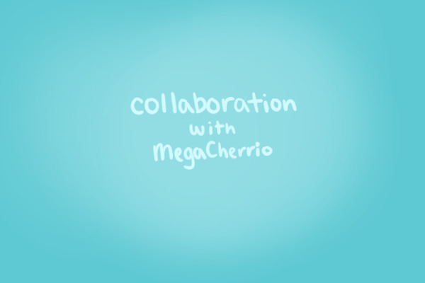 collab with megacherrio!