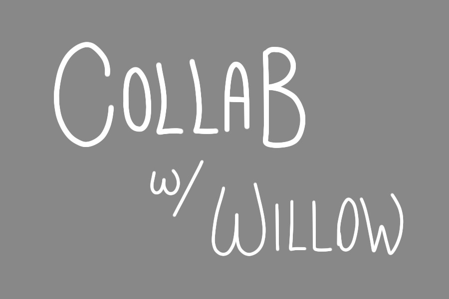 Collab with Willow
