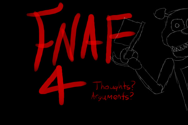 i'm typing out my take on fnaf4 out of boredom