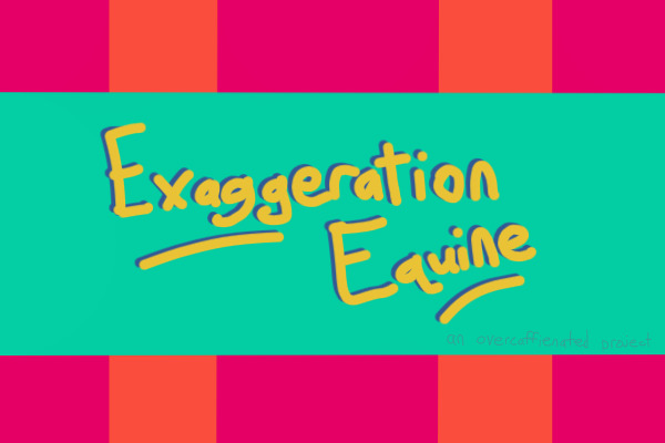 Exaggeration Equine - OPEN