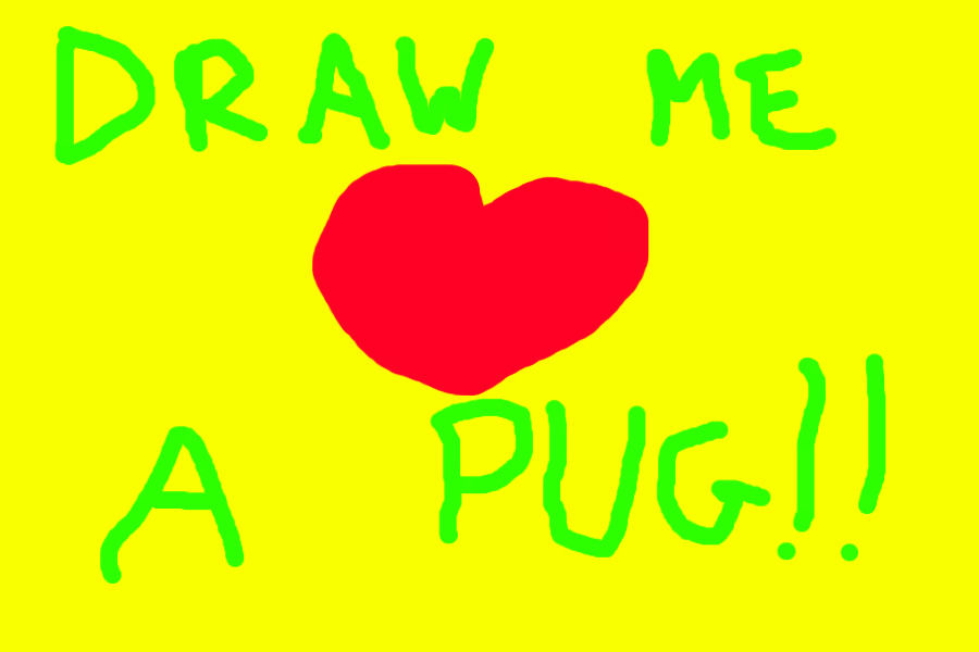draw me a pug! prize every time!