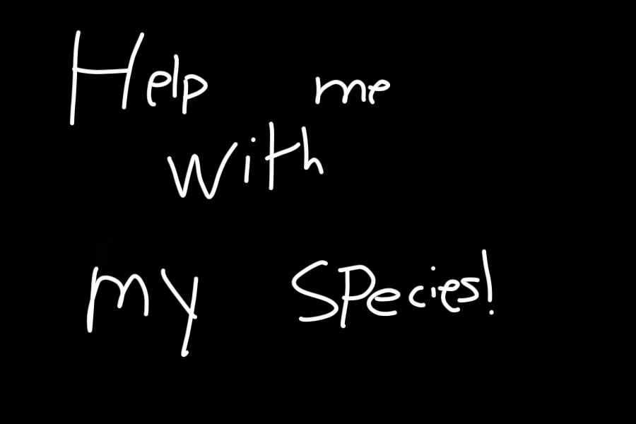 help me with my species!