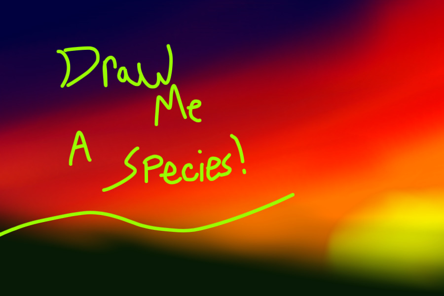 Draw Me A Species || CLOSED