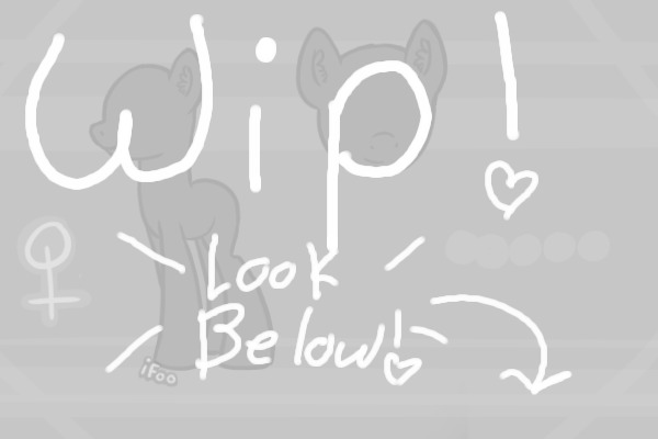 ♥ WIP → Look Below! ♥